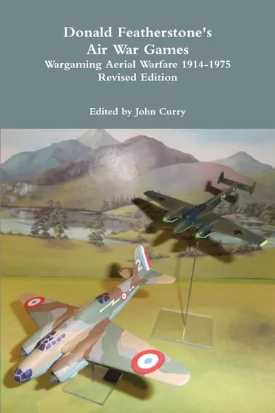 Обложка книги Donald Featherstone.s Air War Games Wargaming Aerial Warfare 1914-1975 Revised Edition, John Curry, Donald Featherstone