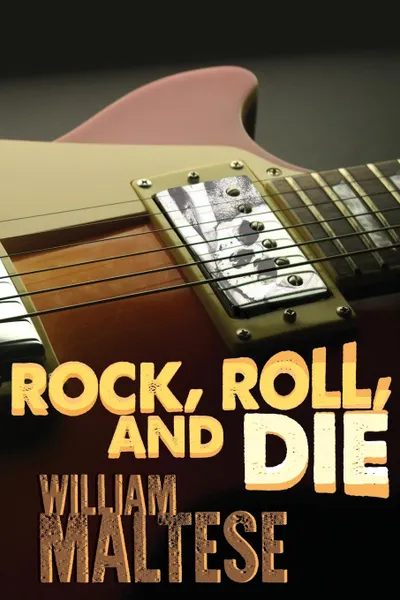 Обложка книги Rock, Roll, and Die, William Maltese