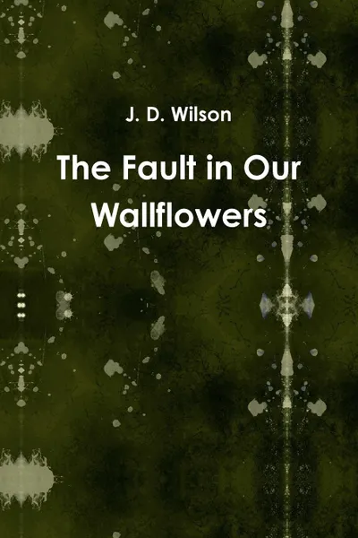 Обложка книги The Fault in Our Wallflowers, J. D. Wilson