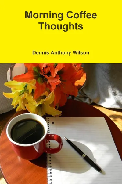 Обложка книги Morning Coffee Thoughts, Dennis Wilson