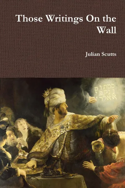 Обложка книги Those Writings On the Wall, Julian Scutts