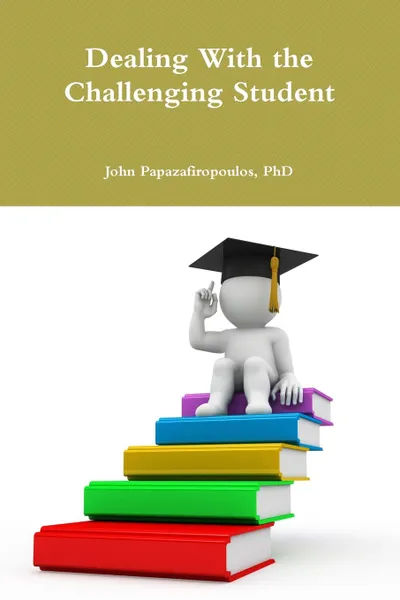 Обложка книги Dealing With the Challenging Student, PhD John Papazafiropoulos