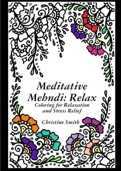 Обложка книги Meditative Mehndi. Relax, Christine Smith