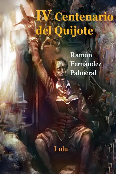 Обложка книги IV Centenario del Quijote, I y II Parte, Ramon Fernandez Palmeral