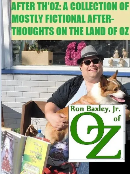 Обложка книги AFTER TH.OZ. A COLLECTION OF MOSTLY FICTIONAL AFTER-THOUGHTS ON THE LAND OF OZ, Jr. Ron Baxley
