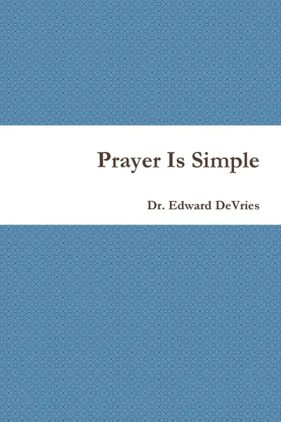 Обложка книги Prayer Is Simple, Edward DeVries