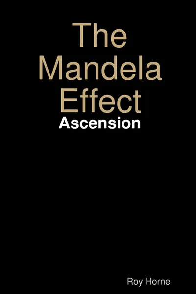 Обложка книги The Mandela Effect. Ascension, Roy Horne