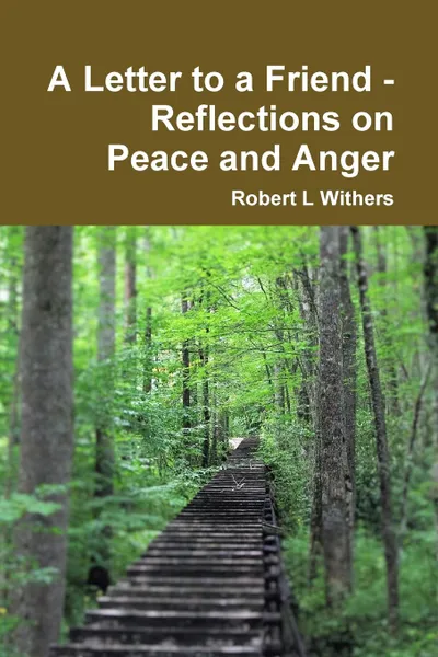 Обложка книги A Letter to a Friend - Reflections on Peace and Anger, Robert L Withers