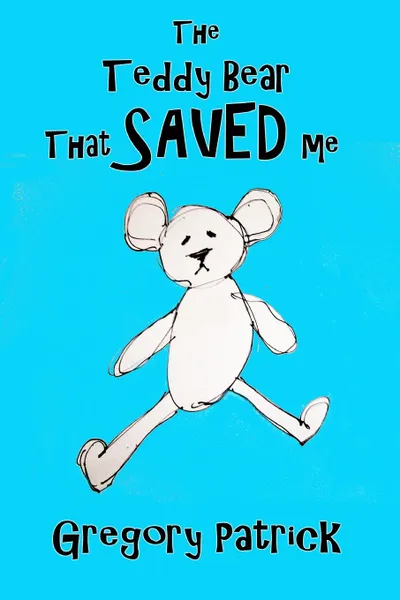 Обложка книги The Teddy Bear That Saved Me, Gregory Patrick