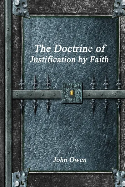 Обложка книги The Doctrine of Justification by Faith, John Owen