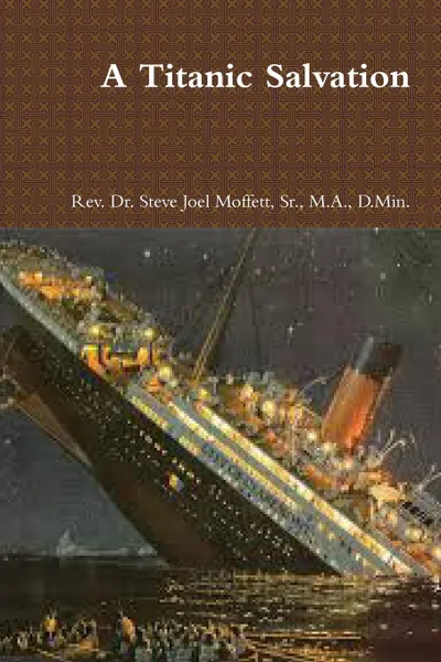 Обложка книги A Titanic Salvation, Sr. M.A. D.Min. Dr. Steve Jo Moffett