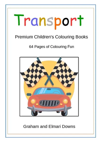 Обложка книги Transport. Premium Children.s Colouring Books, Graham Downs, Elmari Downs