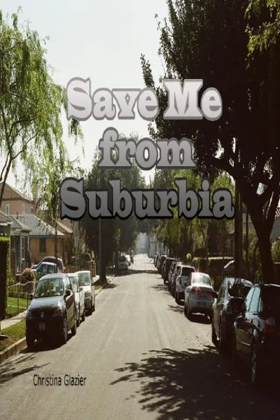 Обложка книги Save Me from Suburbia, Christina Glazier