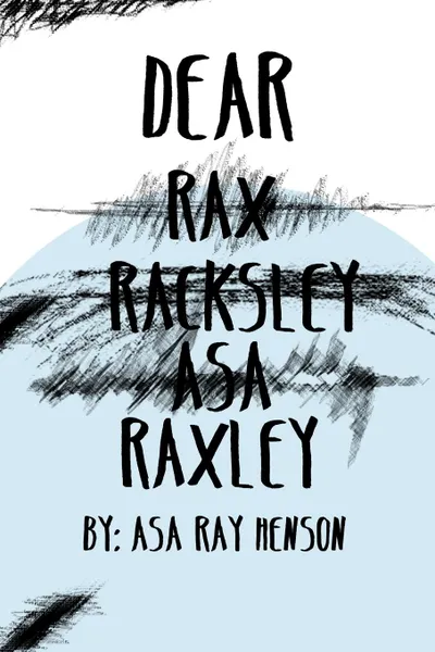 Обложка книги Dear Raxley, Asa Ray Henson