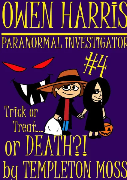 Обложка книги Owen Harris. Paranormal Investigator .4, Trick Or Treat...or Death.., Templeton Moss