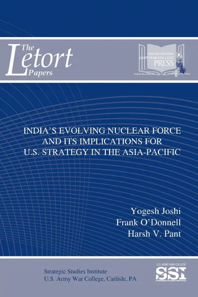 Обложка книги India.s Evolving Nuclear Force And Its Implications For U.S. Strategy In The Asia-Pacific, Strategic Studies Institute (SSI), Yogesh Joshi, Frank O'Donnell