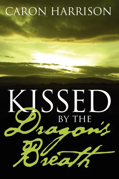 Обложка книги Kissed by the Dragon.s Breath, Caron Harrison