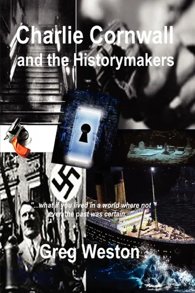 Обложка книги Charlie Cornwall and the Historymakers, Greg Weston
