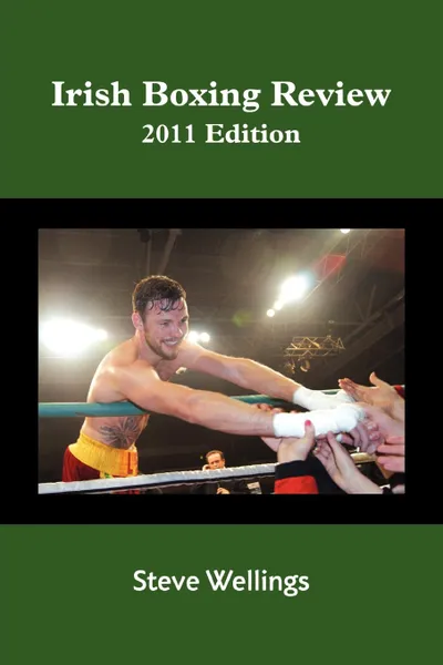 Обложка книги Irish Boxing Review. 2011 Edition, Steve Wellings