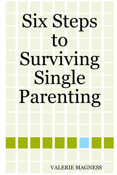 Обложка книги Six Steps to Surviving Single Parenting, VALERIE MAGNESS