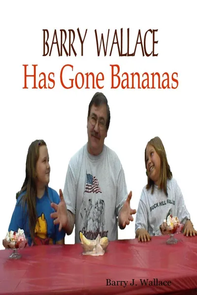 Обложка книги Barry Wallace Has Gone Bananas, Barry J. Wallace