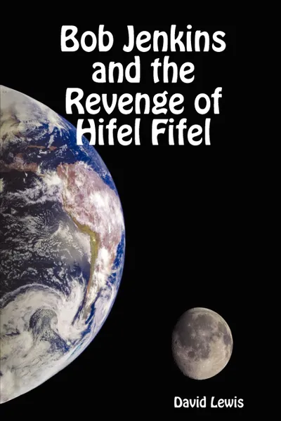 Обложка книги Bob Jenkins and the Revenge of Hifel Fifel, David Lewis