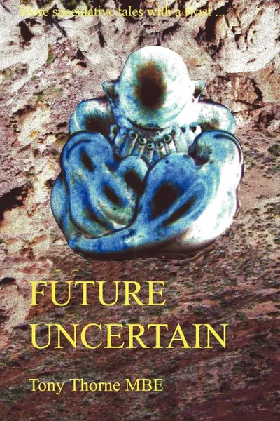 Обложка книги FUTURE UNCERTAIN, MBE  Tony Thorne