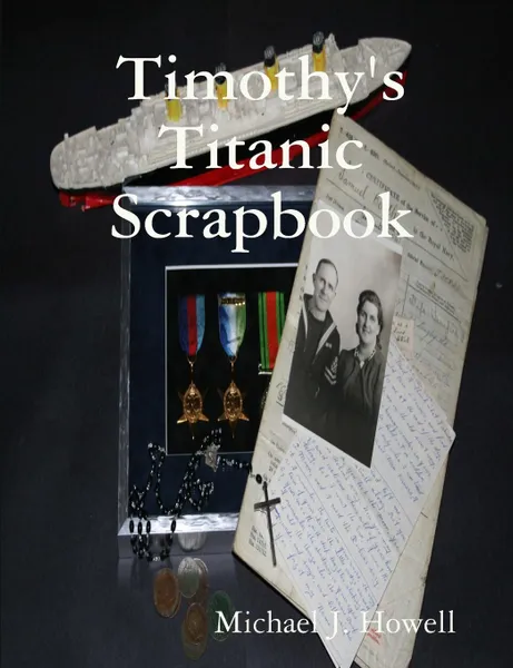 Обложка книги Timothy.s Titanic Scrapbook, Michael J. Howell