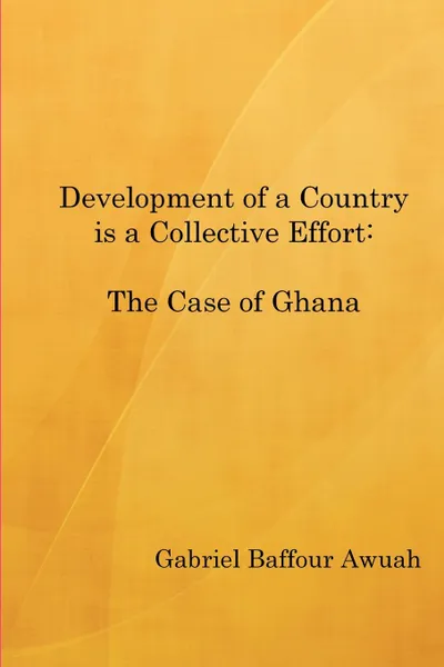 Обложка книги Development of a Country is a Collective Effort. The Case of Ghana, Gabriel Awuah