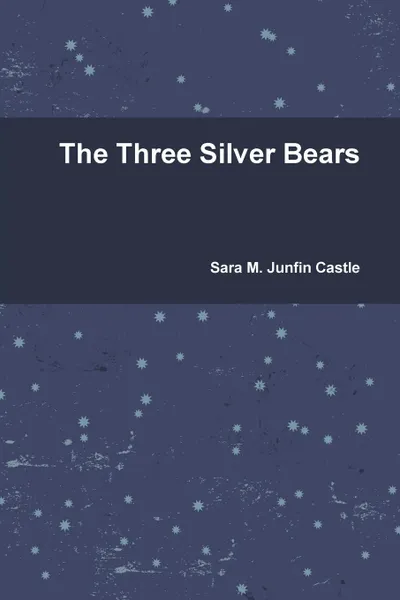 Обложка книги The Three Silver Bears, Sara M. Junfin Castle