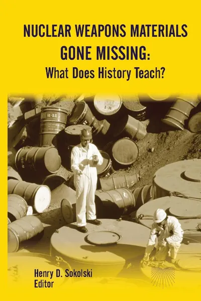 Обложка книги Nuclear Weapons Materials Gone Missing. What Does History Teach., Strategic Studies Institute, U.S. Army War College, Henry D. Sokolski