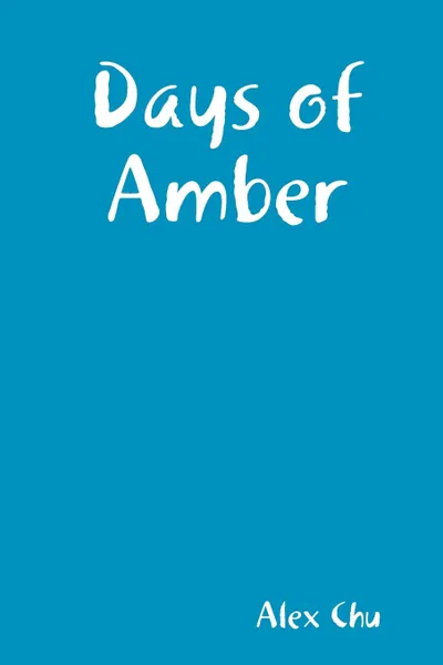 Обложка книги Days of Amber, Alex Chu