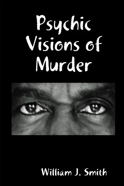 Обложка книги Psychic Visions of Murder, William J. Smith