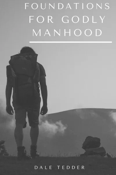 Обложка книги Foundations for Godly Manhood, Dale Tedder