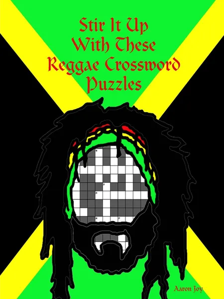 Обложка книги Stir It Up With These Reggae Crossword Puzzles, Aaron Joy