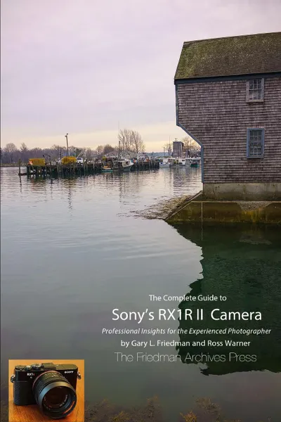 Обложка книги The Complete Guide to Sony.s RX1R II Camera (B.W Edition), Ross Warner, Gary L. Friedman