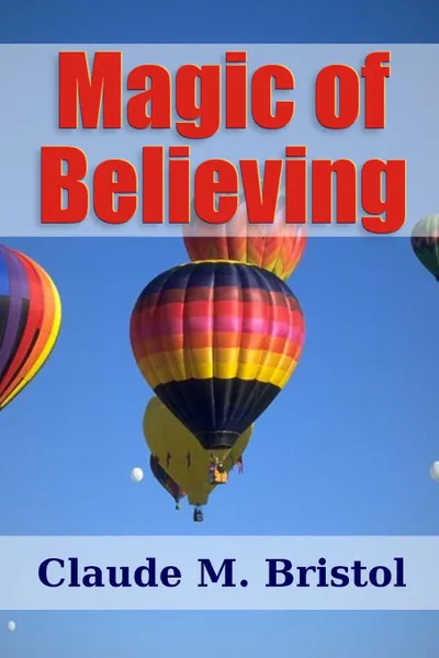 Обложка книги Magic of Believing, Claude M. Bristol