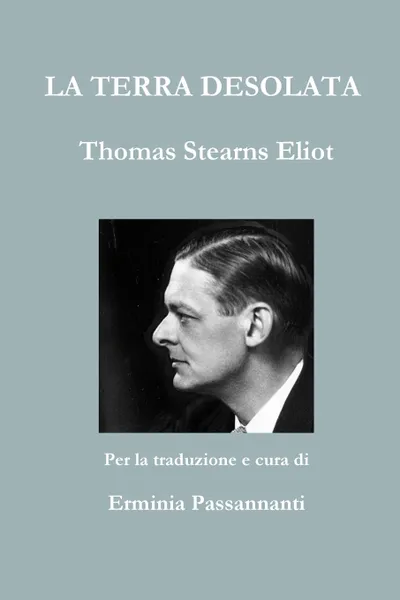 Обложка книги La Terra Desolata. Thomas Stearns Eliot, Erminia Passannanti