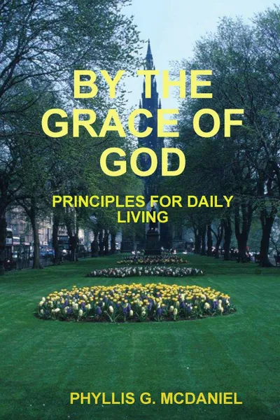 Обложка книги BY THE GRACE OF GOD. PRINCIPLES FOR DAILY LIVING, PHYLLIS G. MCDANIEL