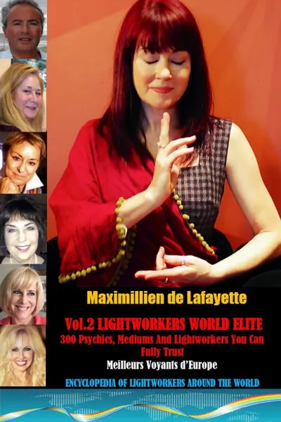 Обложка книги Vol. 2. LIGHTWORKERS WORLD ELITE: 300 Psychics, Mediums and Lightworkers You Can Fully Trust, Maximillien De Lafayette