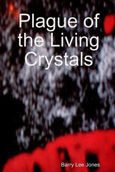 Обложка книги Plague of the Living Crystals, Barry Lee Jones