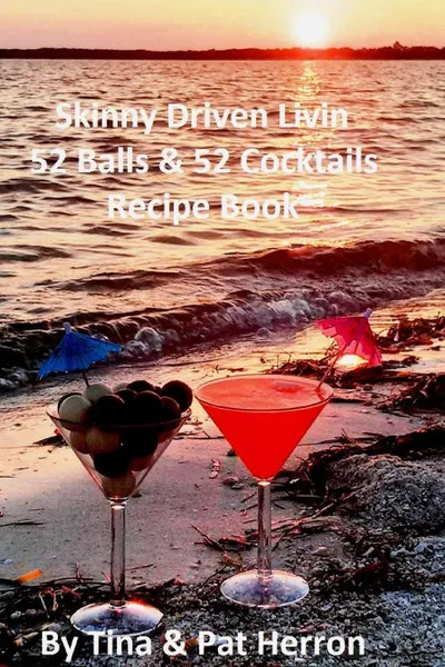 Обложка книги Skinny Driven Livin 52 Balls . 52 Cocktails Recipe Book, Tina Herron, Pat Herron