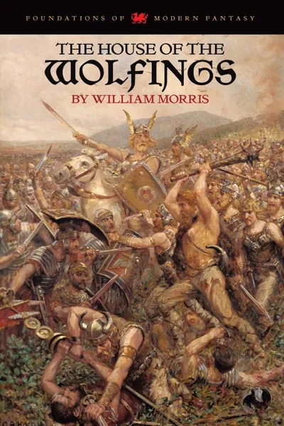 Обложка книги The House of the Wolfings (Foundations of Modern Fantasy Edition), William Morris