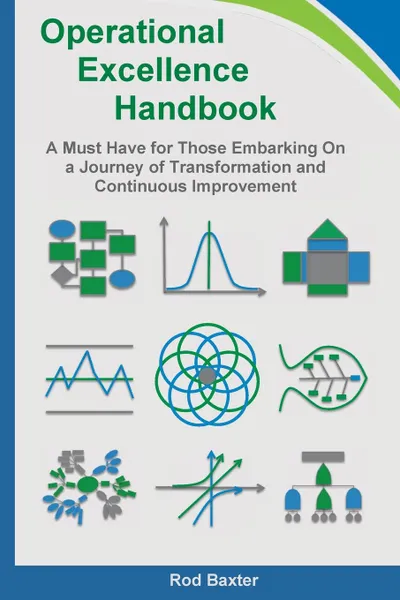 Обложка книги Operational Excellence Handbook. A Must Have for Those Embarking On a Journey of Transformation and Continuous Improvement, Rod Baxter