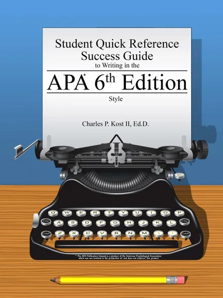 Обложка книги Student Quick Reference Success Guide to Writing in the APA 6th Edition Style, Charles P. Kost II