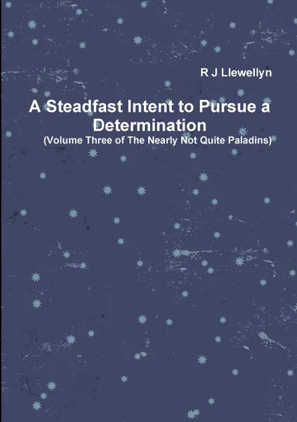 Обложка книги A Steadfast Intent to Pursue a Determination, R J Llewellyn