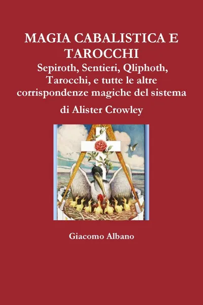 Обложка книги MAGIA CABALISTICA E TAROCCHI Sepiroth, Sentieri, Qliphoth, Tarocchi, e tutte le altre corrispondenze magiche del sistema di Alister Crowley, Giacomo Albano