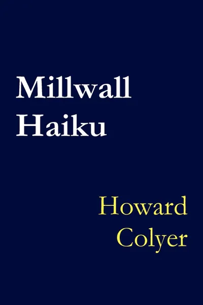 Обложка книги Millwall Haiku, Howard Colyer