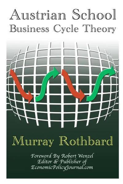 Обложка книги Austrian School Business Cycle Theory, Robert Wenzel, Murray Rothbard