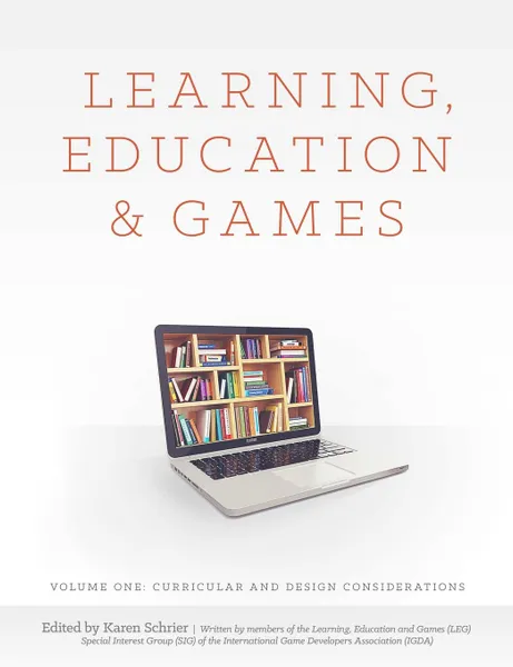 Обложка книги Learning, Education and Games. Volume One: Curricular and Design Considerations, et al., Karen Schrier